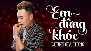 Em Đừng Khóc - Lương Gia Hùng
