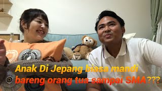 ORANG JEPANG MANDI BARENG ORANG TUA SAMPAI SMA???
