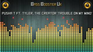 Pusha T ft. Tyler, The Creator - Trouble On My Mind - Bass Boosted