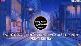 [ NIGHTCORE ] ĐỪNG KHÓC NỮA MÀ | GIA HUY ( ORINN REMIX) NHẠC TRẺ EDM TIK TOK GÂY NGHIỆN 2020