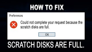 Could not complete your request because the scratch disks are full