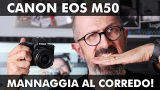 CANON EOS M50: MANNAGGIA AL CORREDO!