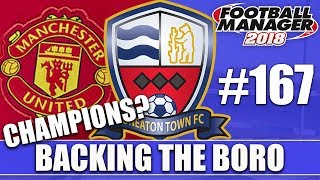 Backing the Boro FM18 | NUNEATON | Part 167 | CHAMPIONS? | Football Manager 2018