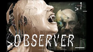 Observer_ (Наблюдатель)от создателя Layers of Fear(Слои страха) прохождение 1