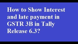 How to Show Interest & Late Fees in GSTR 3B