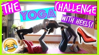 THE YOGA CHALLENGE WITH FRIENDS! IN HIGH HEELS