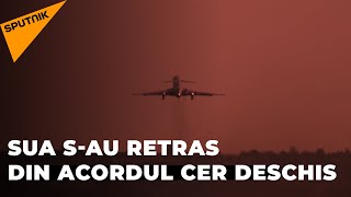 SUA s au retras din Acordul Cer Deschis Care vor fi consecințele