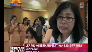 LKP AGUNG BERIKAN PELATIHAN BAGI DWP KOTA DENPASAR