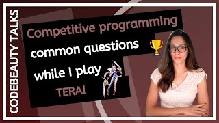 What you should know about competitive programming? (while I play TERA) - CodeBeauty Talks (2020)