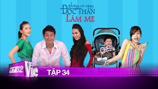 NHỮNG CÔ NÀNG ĐỘC THÂN LÀM MẸ - TẬP 34