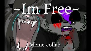 ~Im Free~ {Meme/ Collab with Blackfoxy TV}
