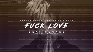 Xxxtentacion Feat. Trippie Redd - Fuck Love [Instrumental] (Remake) [Prod. By The Siinergy]