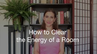 How to Clear the Energy of a Room!