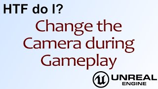 HTF do I? Change Cameras in Unreal Engine 4 Blueprints