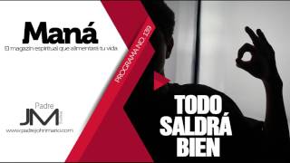 Todo saldrá bien - P. John Mario Montoya - Maná 139