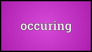 Occuring Meaning