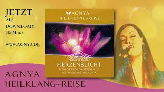 AGNYA ~ "HERZENSLICHT" ~ HeilKlang-Reise (Origin. 45 Min)