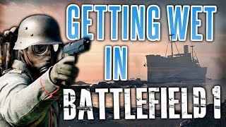 Getting WET in Battlefield 1 | Turning Tides DLC