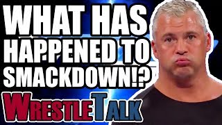 What Has Happened To WWE Smackdown Live?! | WrestleTalk Opinion