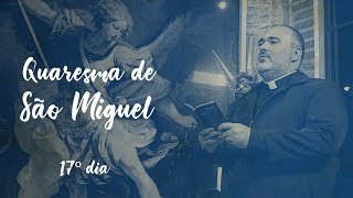 Quaresma de São Miguel Arcanjo - 17º Dia (03/09/18)