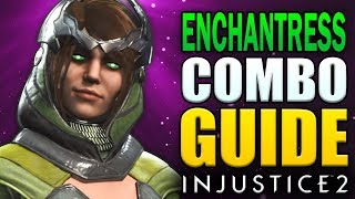 INJUSTICE 2 - ENCHANTRESS COMBO GUIDE - Easy to Advanced!