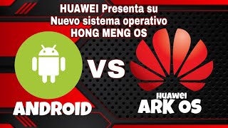 HUAWEI VS ANDROID HongMeng OS Huawei ARK OS El Nuevo Sistema Operativo 2019