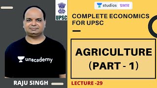 L29: Agriculture (Part - 1) | Complete Economics | UPSC CSE 2020 | Raju Singh