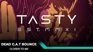 Dead C.A.T Bounce ft. Emily Underhill - Closer To Me [Tasty Release]