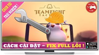 Đấu Trường Chân Lý Mobile - Cách FIX FULL LỖI (Cài đặt, Đăng nhập, Hàng chờ,...)!