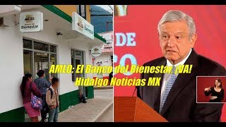 AMLO: EL Banco del Bienestar, ¡VA!