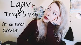 Lauv & Troye Sivan  - i'm so tired...  Cover | Aya