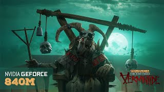 Warhammer End Times - Vermintide Nvidia 840m Benchmark | Low | Med |