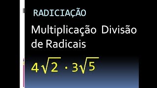 Multiplicação e Divisão de Radicais