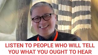 01-26-2020 | LISTEN TO PEOPLE WHO WILL TELL YOU WHAT YOU OUGHT TO HEAR - Fr. Dave Concepcion