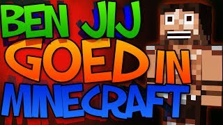 Ben JIJ goed in MineCraft?!