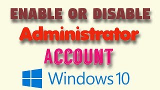 How to Enable or Disable Built in Administrator Account in Windows 10
