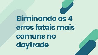Eliminando os 4 erros fatais mais comuns no daytrade