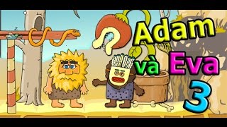 Game Adam và Eva 3 - Video hướng dẫn chơi game 24h
