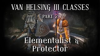 Van Helsing III Classes - Elementalist & Protector