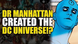Dr Manhattan Created The DC Universe!? (DC Rebirth Theory)