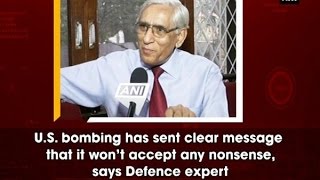 U.S. bombing has sent clear message that it won't accept any nonsense, says Defence expert