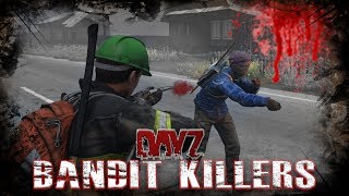 DayZ Standalone - Bandit Killers - Episode 14 - NEW PATCH 0.62
