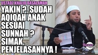 Yakin sudah Aqiqah anak sesuai Sunnah ?, Ustadz Khalid Basalamah