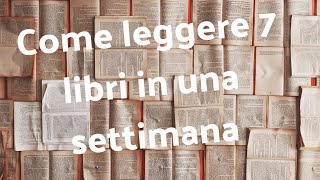 Come leggere sette libri in una settimana