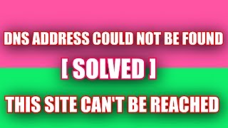 Fix DNS Address Could Not Be Found | This Site Can’t Be Reached SOLVED