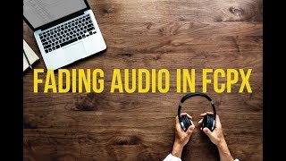 Fade Audio in Final Cut Pro X with this Sweet Tool