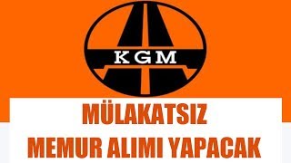KGM Mülakatsız Memur Alımları Yapıyor, İş Başvurusu Kanalı