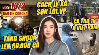 Bản tin Corona #12 : Tăng shock lên 60,000 ca | Cách ly xã Sơn Lôi VP | Ca thứ 16 ở VN