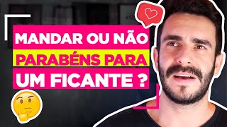 MANDAR OU NÃO PARABÉNS PARA UM FICANTE?