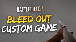Battlefield 1 "BLEED OUT" Multiplayer Gameplay! (BF1 Custom Game Mode & Community Mission)